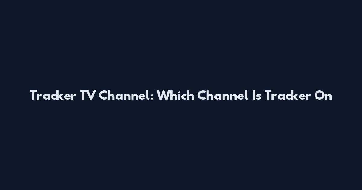 Tracker TV Channel: Which Channel Is Tracker On