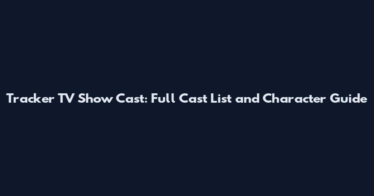 Tracker TV Show Cast: Full Cast List and Character Guide