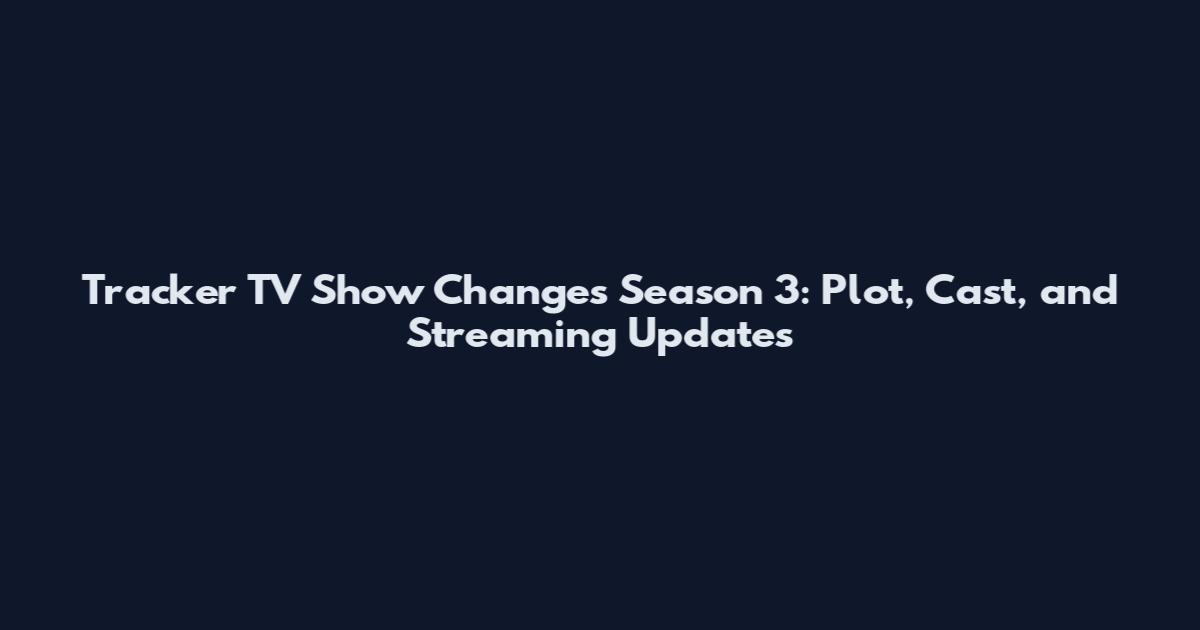 Tracker TV Show Changes Season 3: Plot, Cast, and Streaming Updates