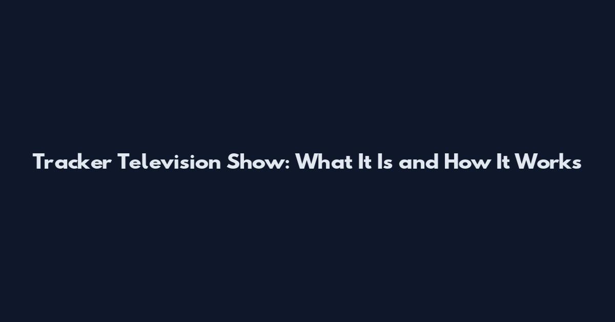 Tracker Television Show: What It Is and How It Works