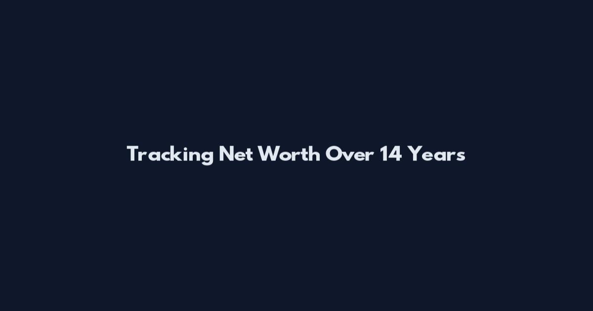 Tracking Net Worth Over 14 Years