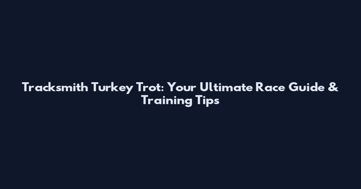 Tracksmith Turkey Trot: Your Ultimate Race Guide & Training Tips