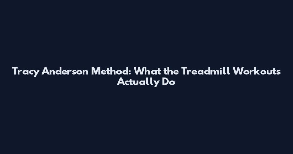 Tracy Anderson Method: What the Treadmill Workouts Actually Do