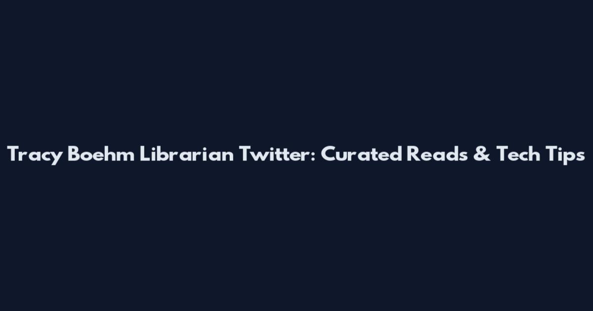 Tracy Boehm Librarian Twitter: Curated Reads & Tech Tips