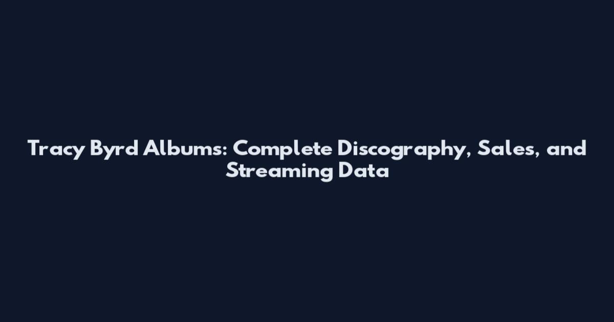 Tracy Byrd Albums: Complete Discography, Sales, and Streaming Data