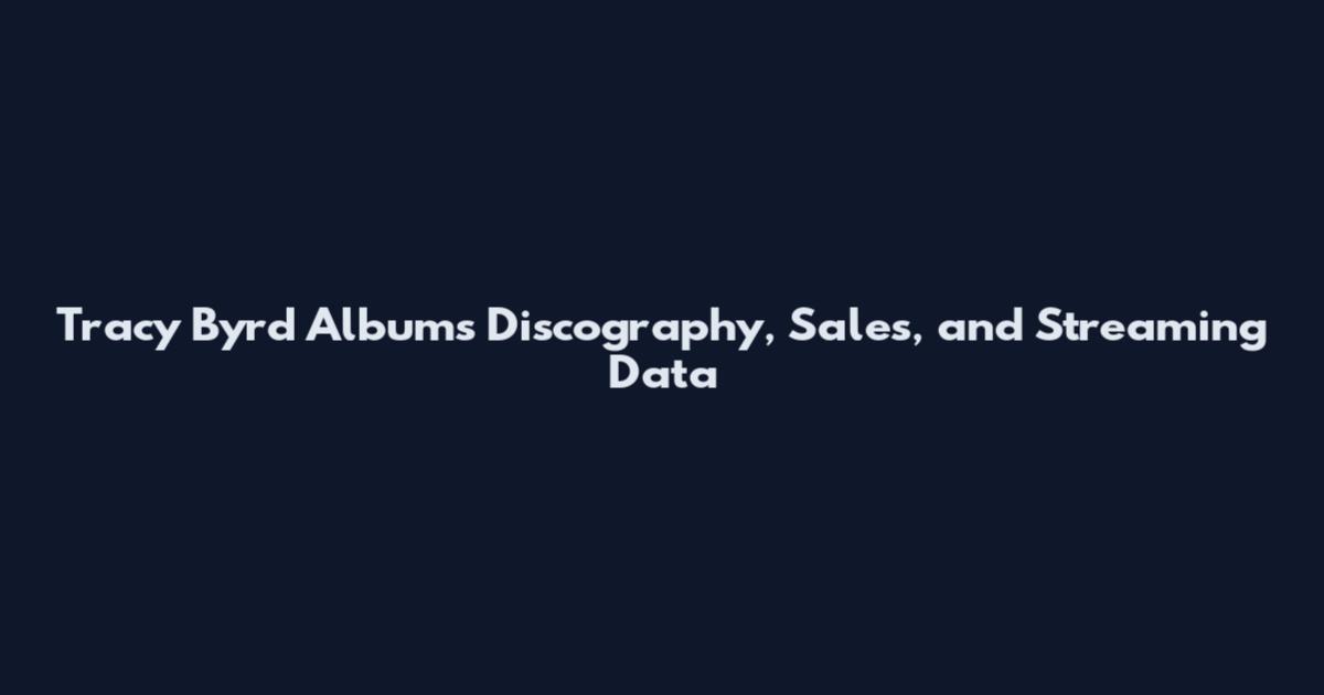 Tracy Byrd Albums Discography, Sales, and Streaming Data