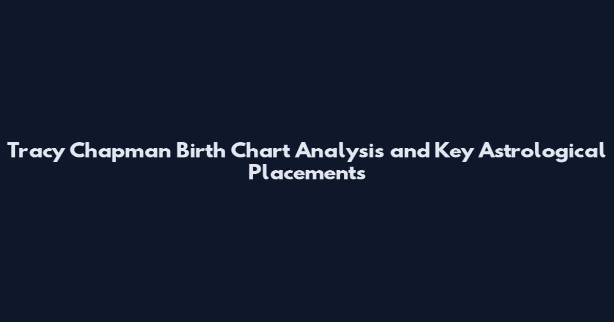 Tracy Chapman Birth Chart Analysis and Key Astrological Placements