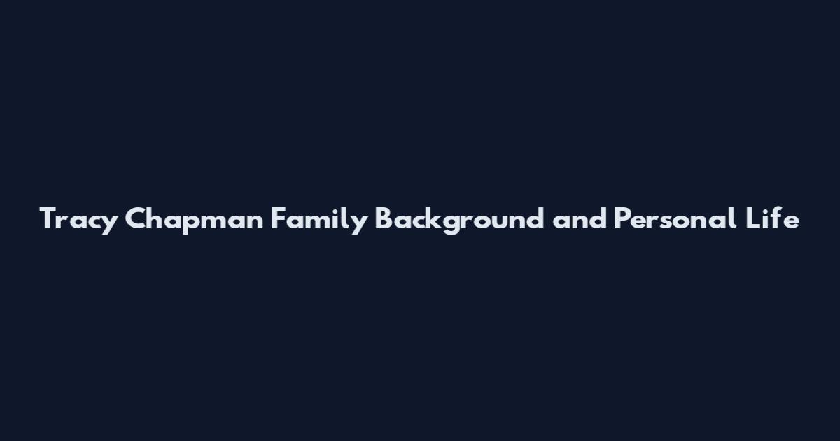 Tracy Chapman Family Background and Personal Life