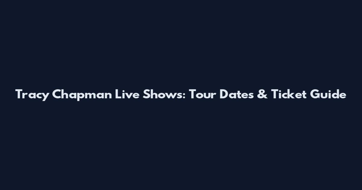 Tracy Chapman Live Shows: Tour Dates & Ticket Guide