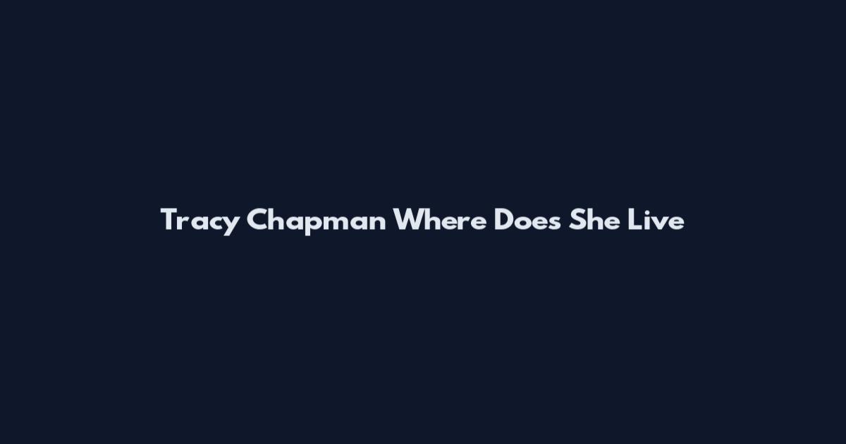 Tracy Chapman Where Does She Live
