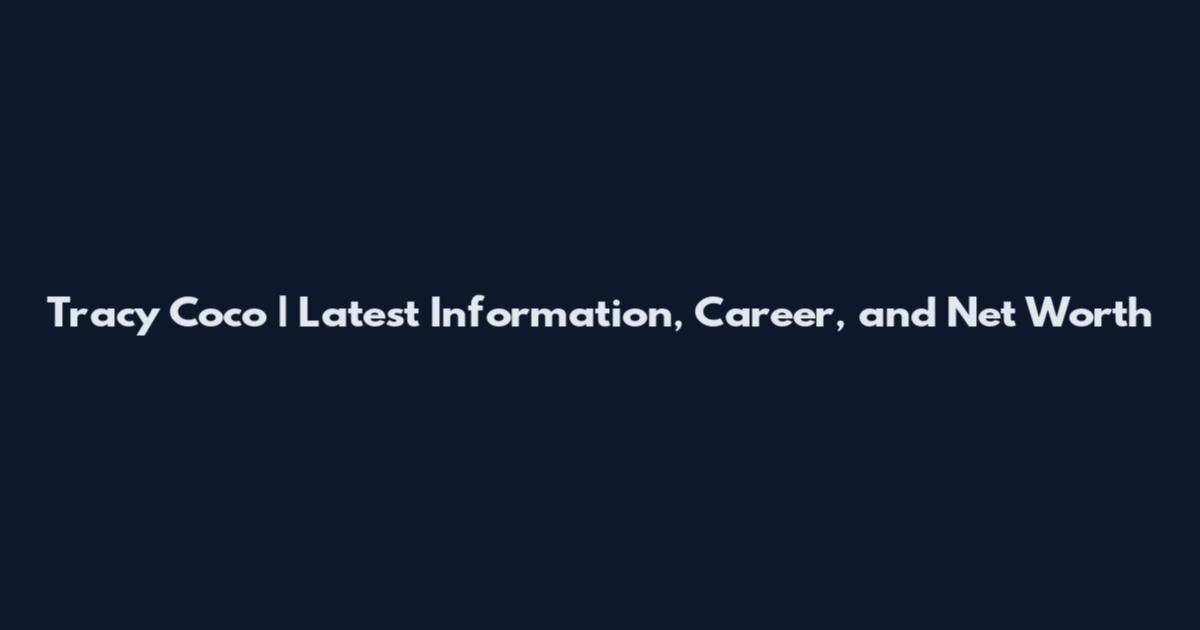 Tracy Coco | Latest Information, Career, and Net Worth