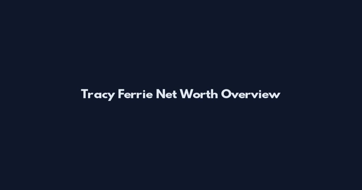Tracy Ferrie Net Worth Overview