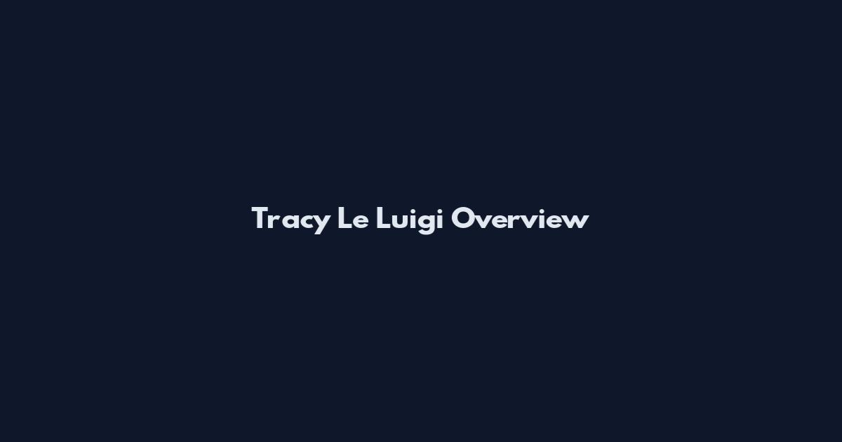 Tracy Le Luigi Overview