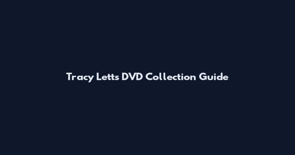 Tracy Letts DVD Collection Guide
