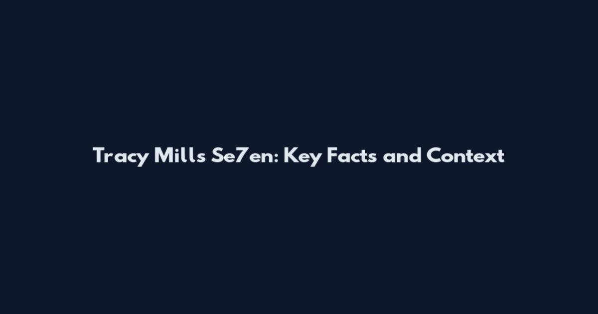 Tracy Mills Se7en: Key Facts and Context