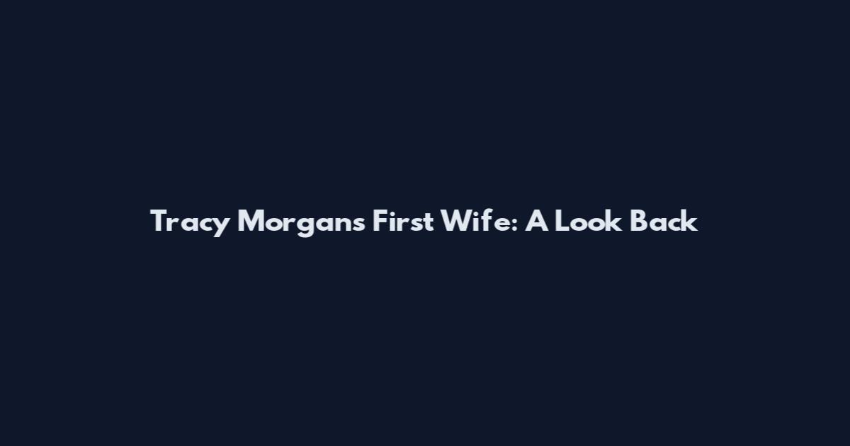 Tracy Morgan's First Wife: A Look Back