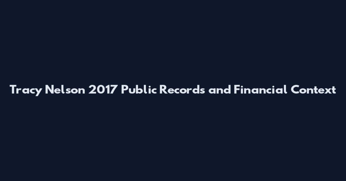 Tracy Nelson 2017 Public Records and Financial Context