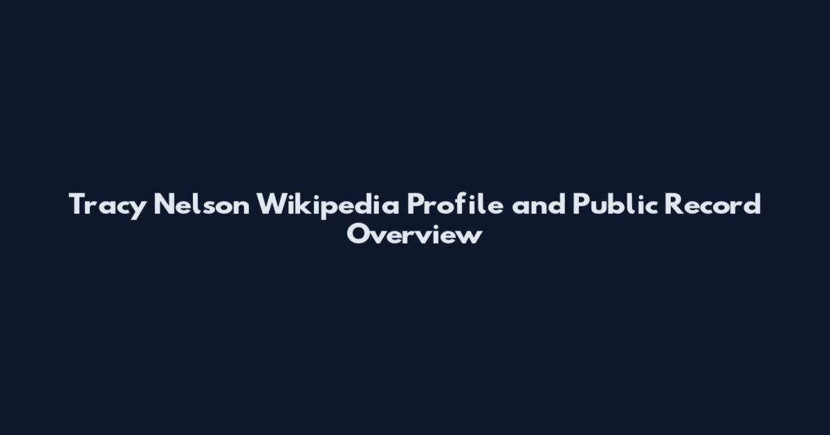 Tracy Nelson Wikipedia Profile and Public Record Overview