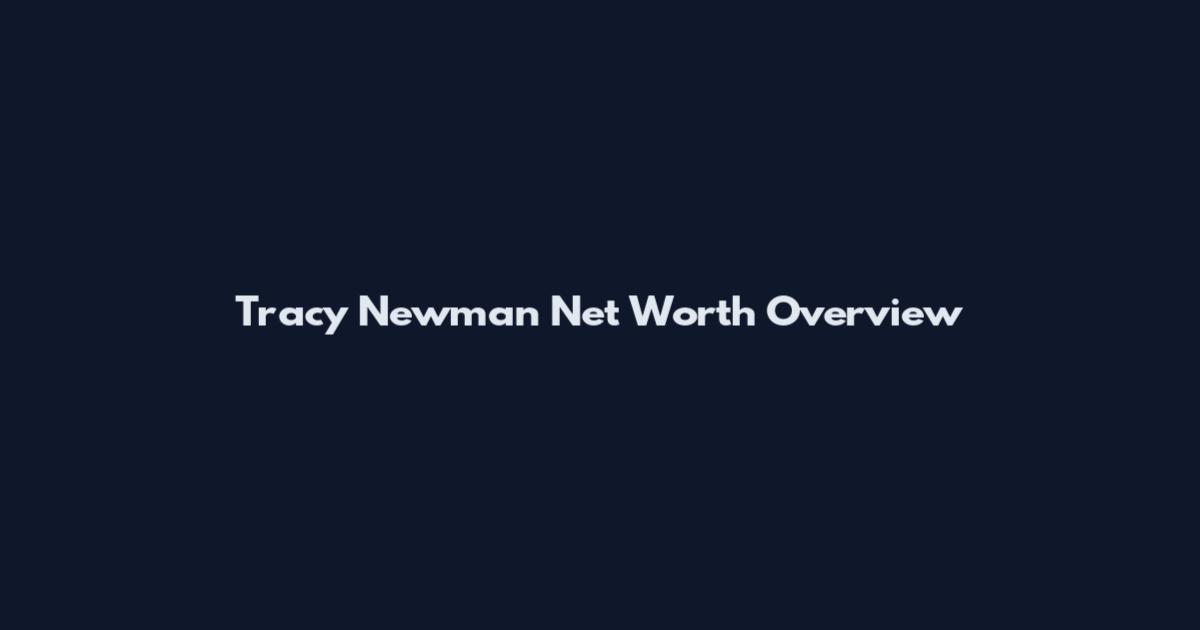 Tracy Newman Net Worth Overview