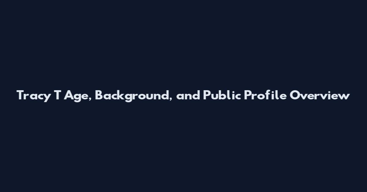 Tracy T Age, Background, and Public Profile Overview