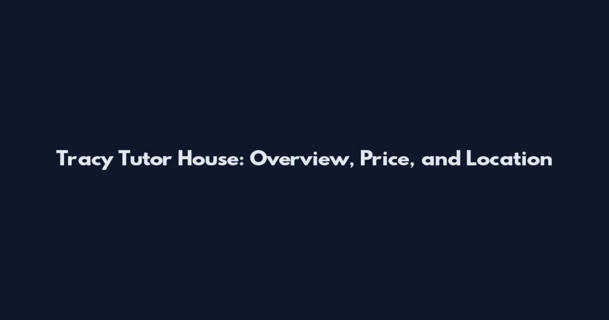 Tracy Tutor House: Overview, Price, and Location