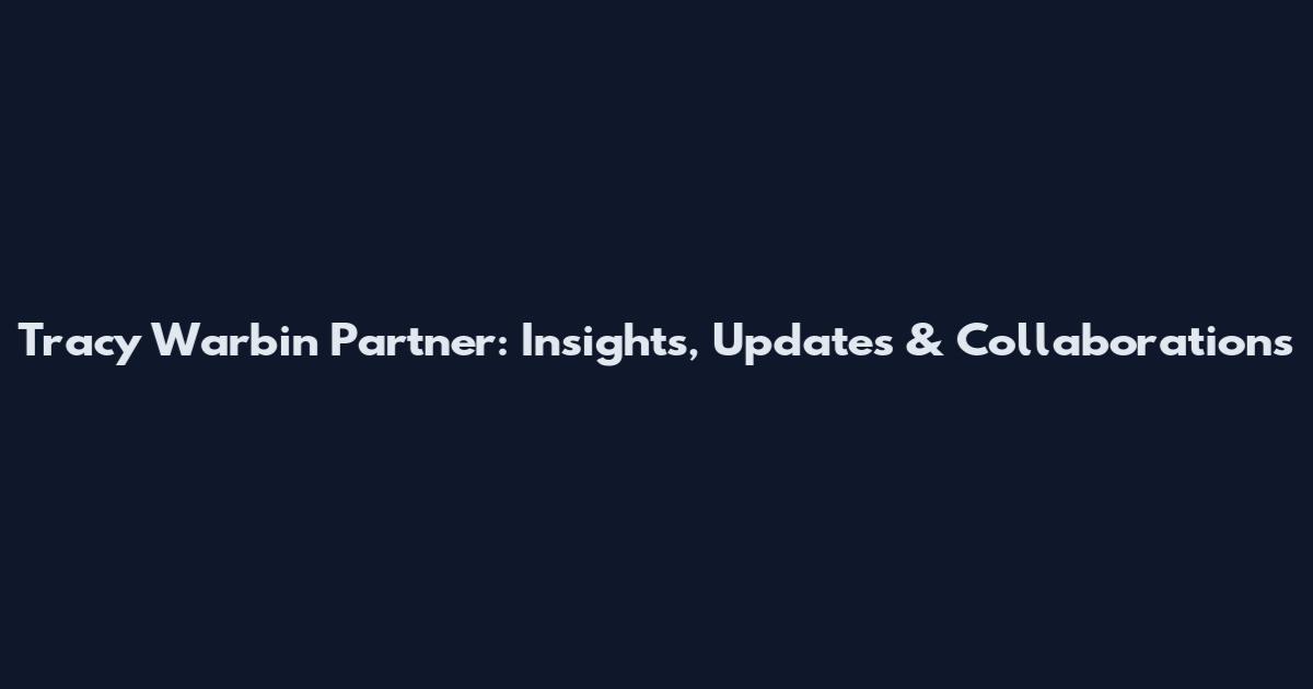 Tracy Warbin Partner: Insights, Updates & Collaborations