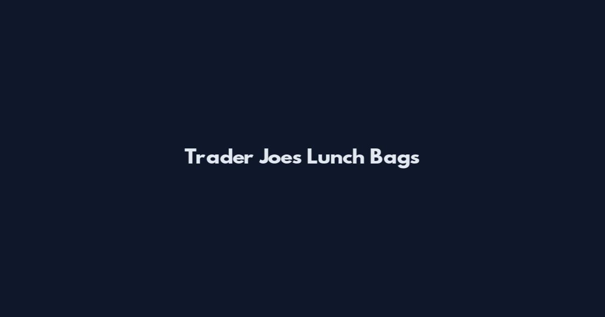 Trader Joe's Lunch Bags