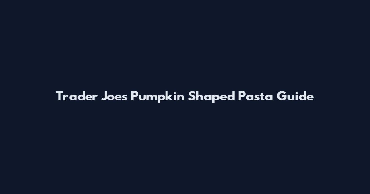 Trader Joe's Pumpkin Shaped Pasta Guide