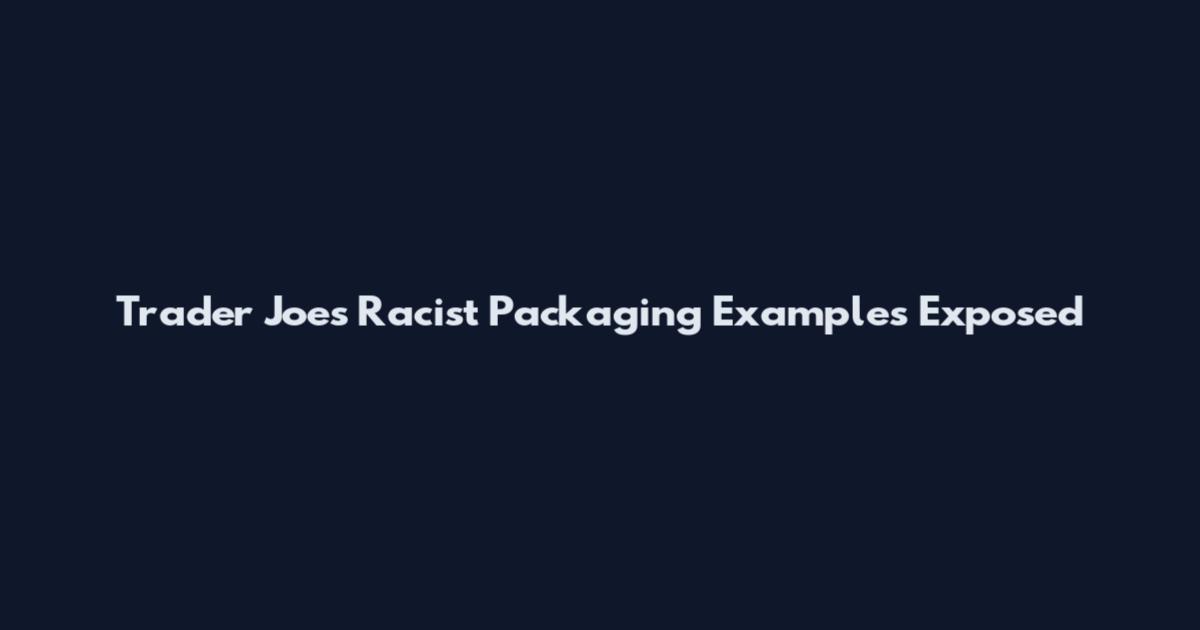 Trader Joe's Racist Packaging Examples Exposed