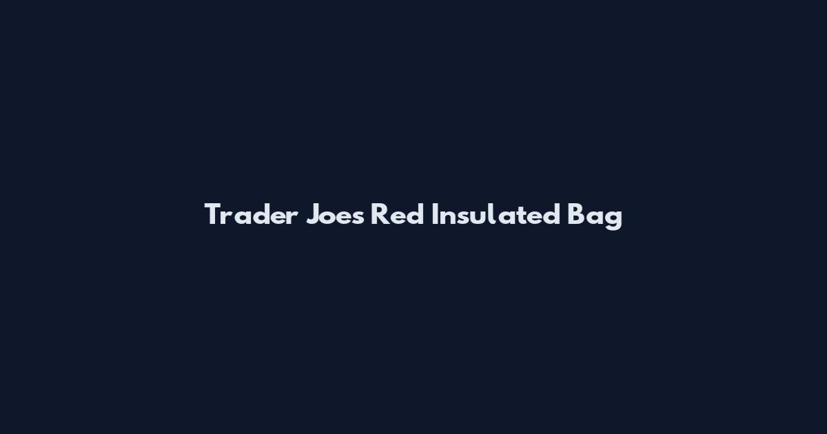 Trader Joe's Red Insulated Bag