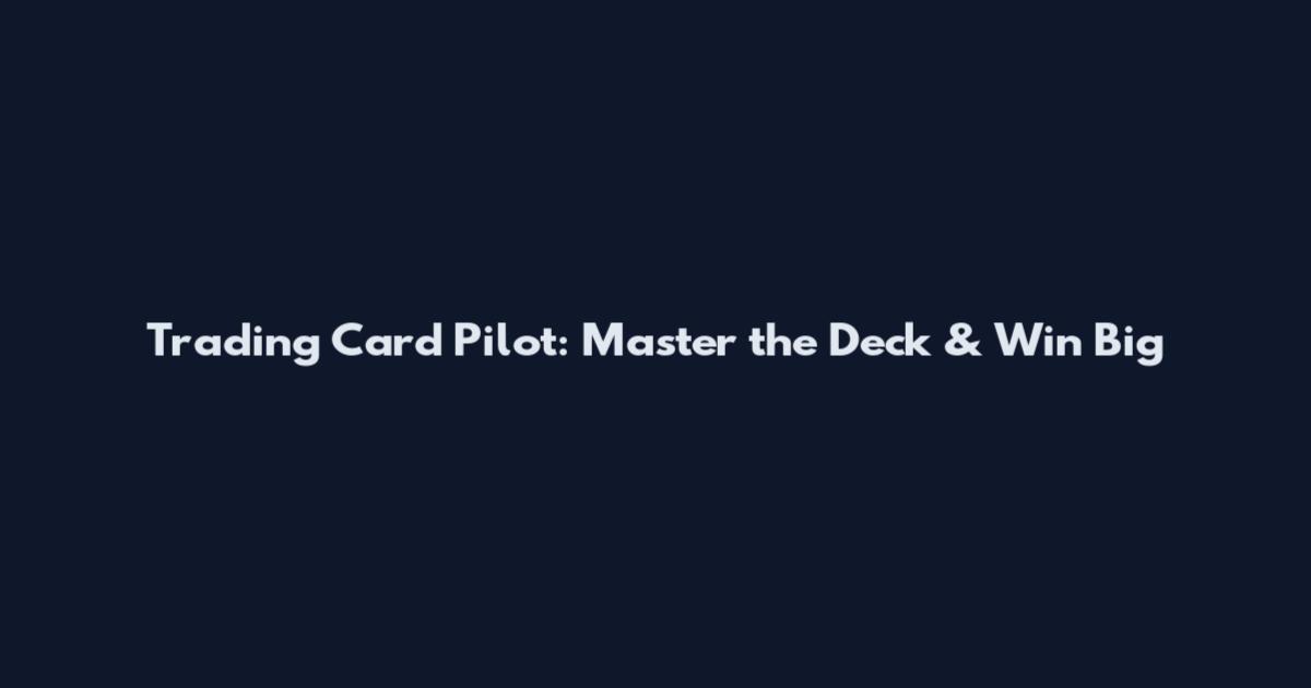 Trading Card Pilot: Master the Deck & Win Big