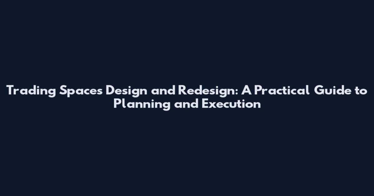 Trading Spaces Design and Redesign: A Practical Guide to Planning and Execution