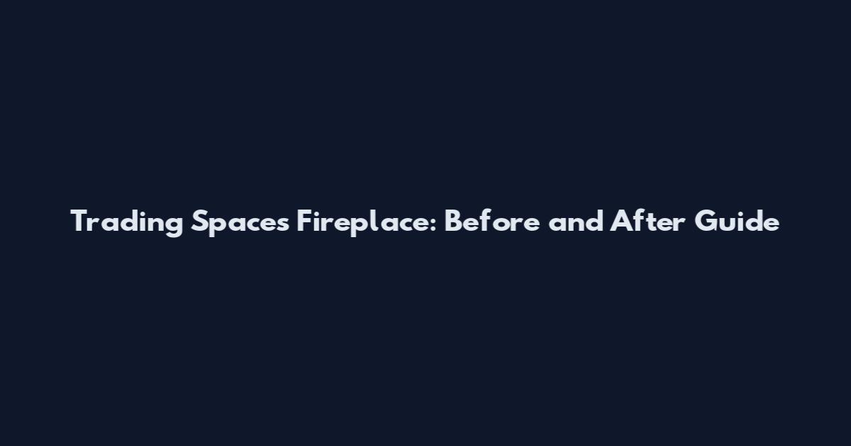 Trading Spaces Fireplace: Before and After Guide