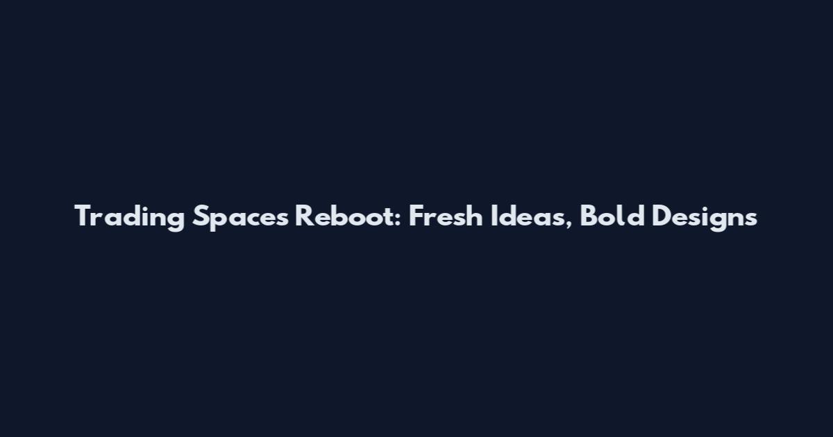 Trading Spaces Reboot: Fresh Ideas, Bold Designs