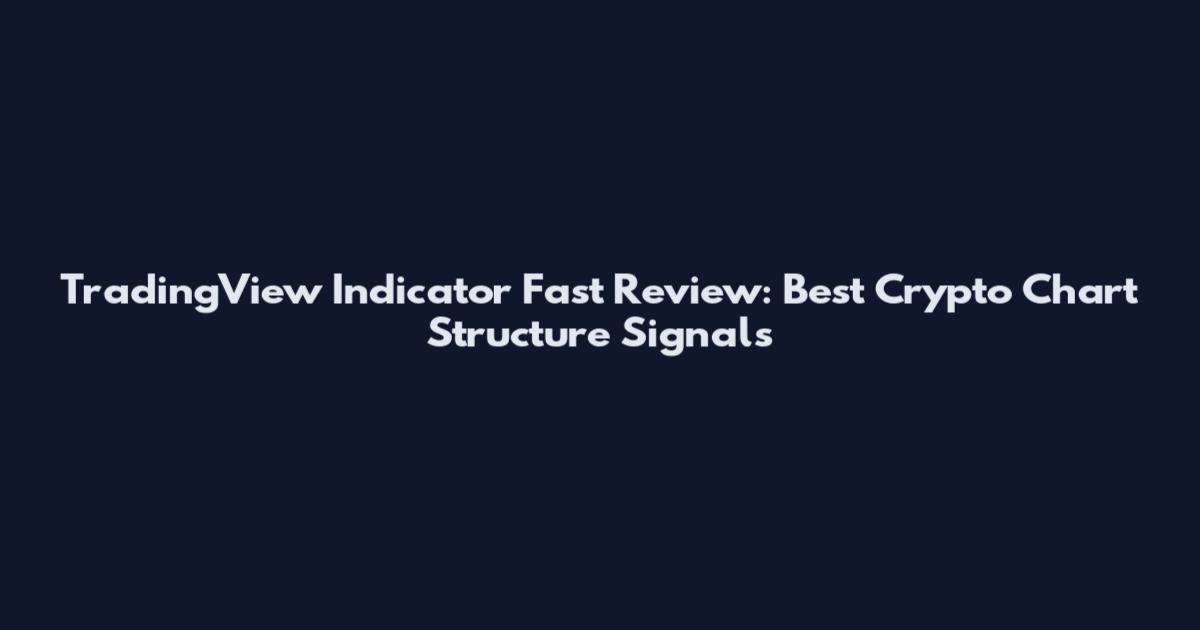 TradingView Indicator Fast Review: Best Crypto Chart Structure Signals