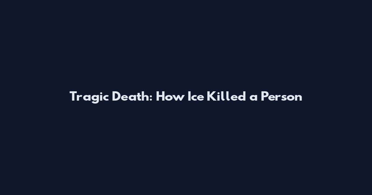 Tragic Death: How Ice Killed a Person