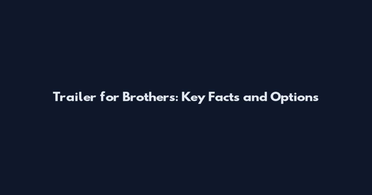 Trailer for Brothers: Key Facts and Options