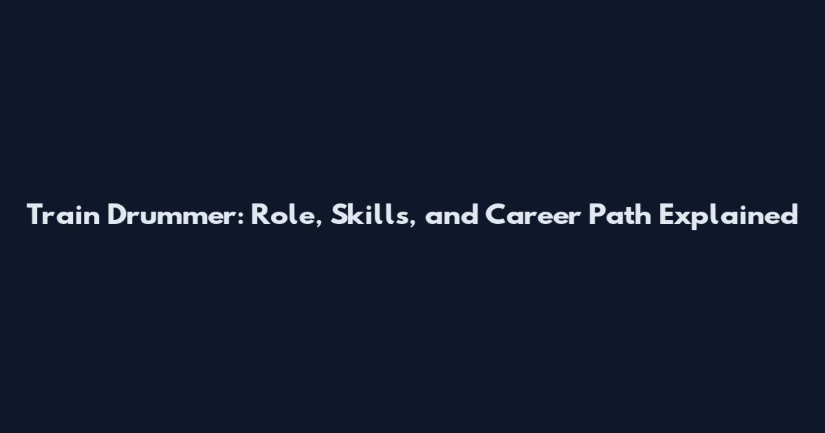Train Drummer: Role, Skills, and Career Path Explained