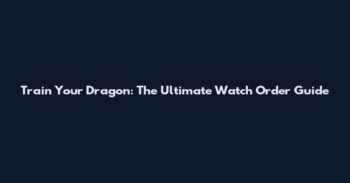 Train Your Dragon: The Ultimate Watch Order Guide