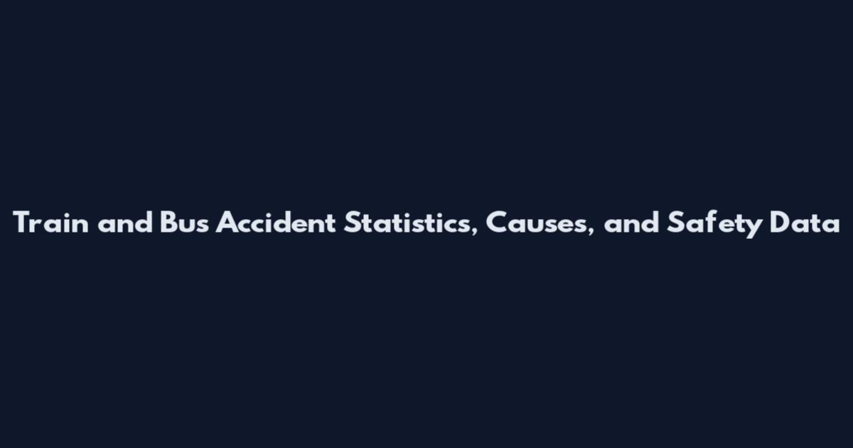 Train and Bus Accident Statistics, Causes, and Safety Data