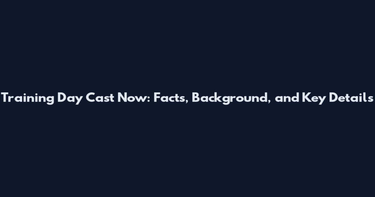 Training Day Cast Now: Facts, Background, and Key Details