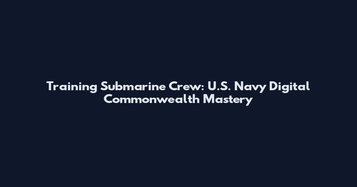 Training Submarine Crew: U.S. Navy Digital Commonwealth Mastery