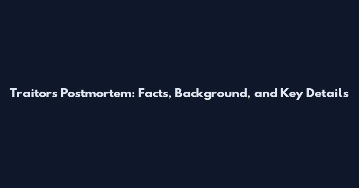 Traitors Postmortem: Facts, Background, and Key Details