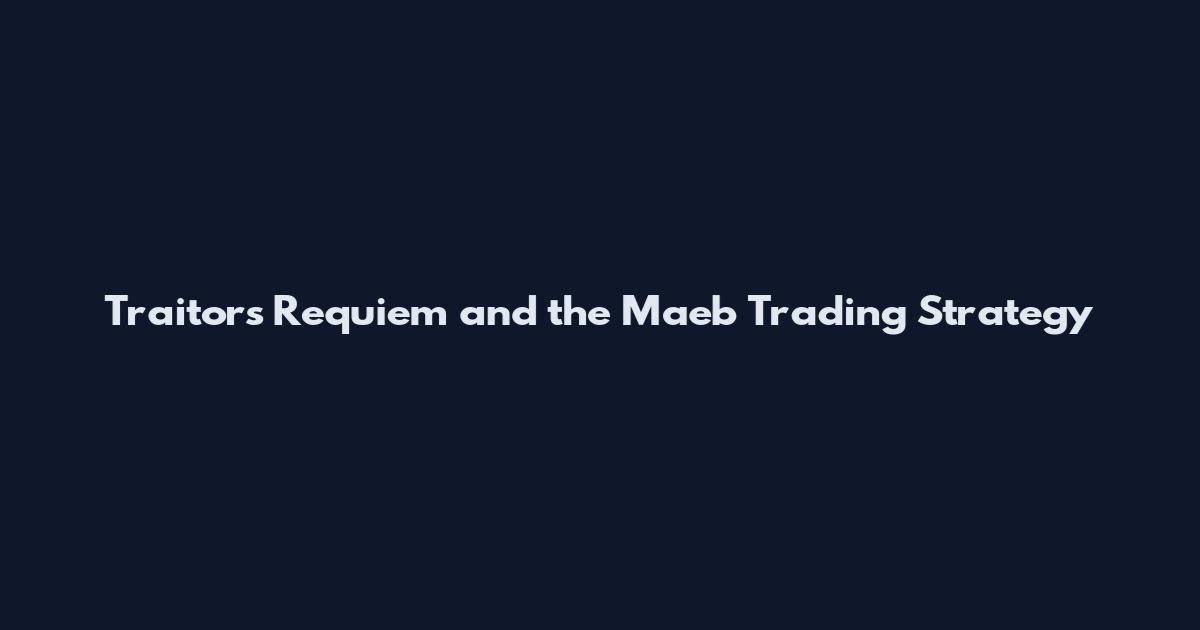 Traitors Requiem and the Maeb Trading Strategy