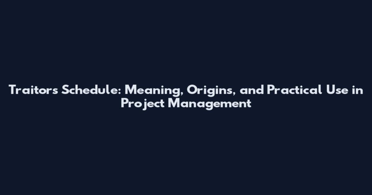 Traitors Schedule: Meaning, Origins, and Practical Use in Project Management