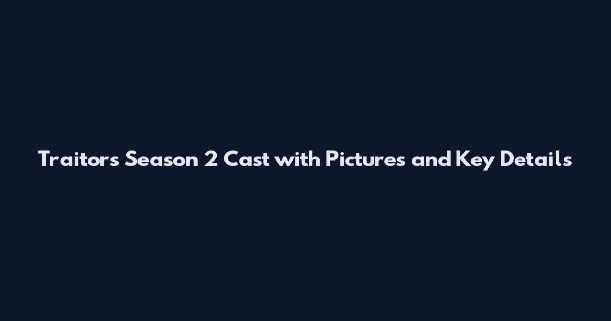 Traitors Season 2 Cast with Pictures and Key Details