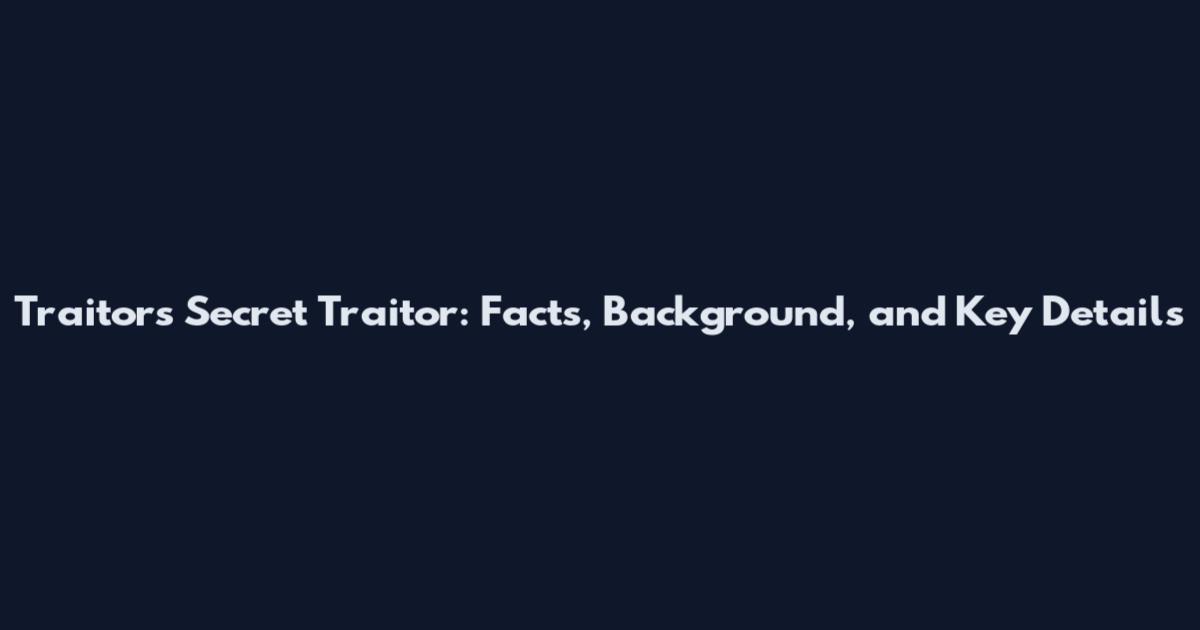 Traitors Secret Traitor: Facts, Background, and Key Details