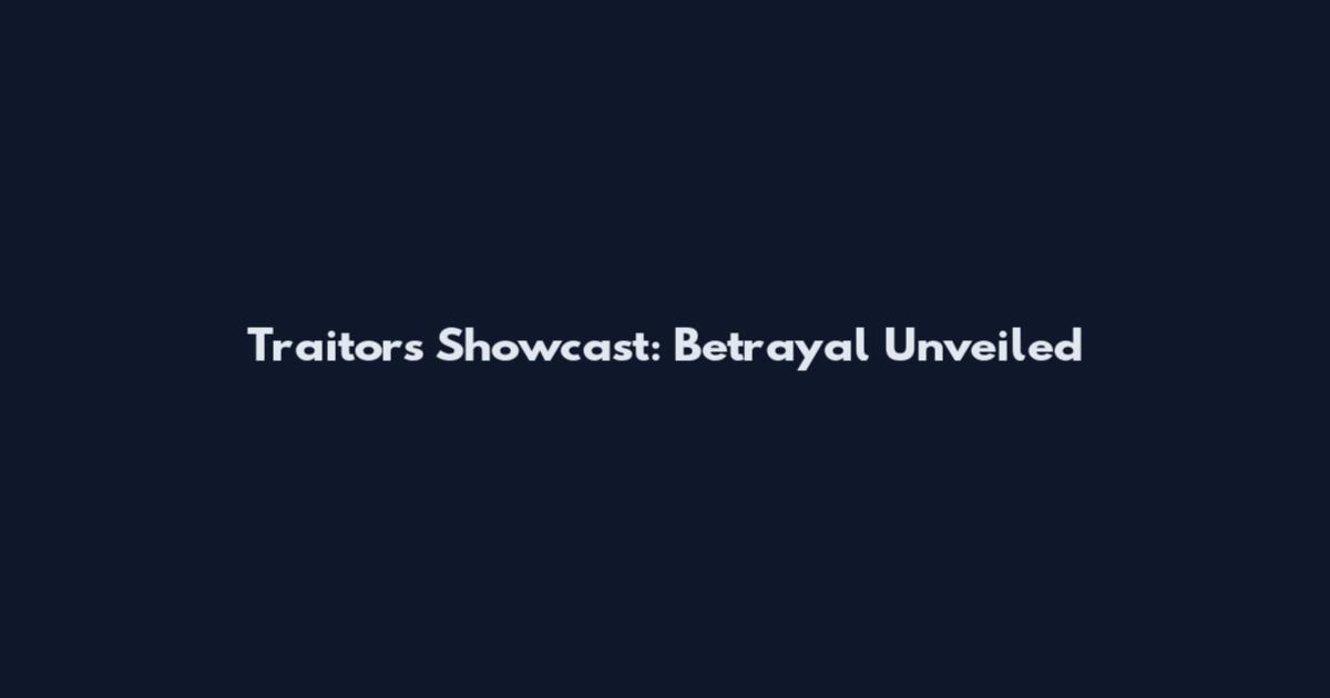 Traitors Showcast: Betrayal Unveiled