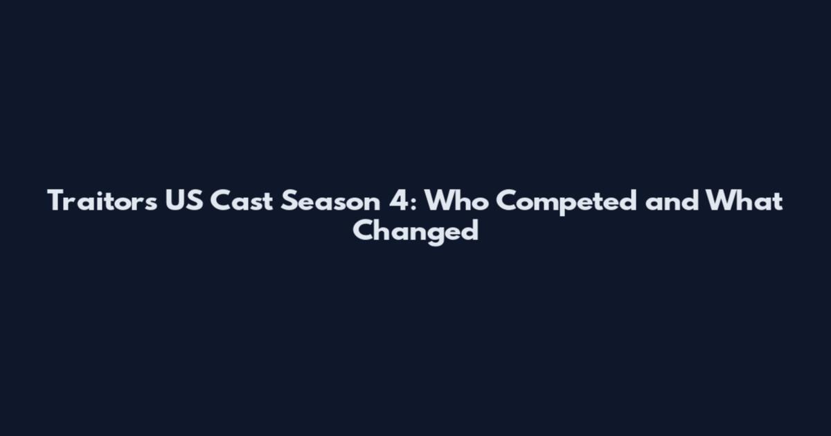 Traitors US Cast Season 4: Who Competed and What Changed