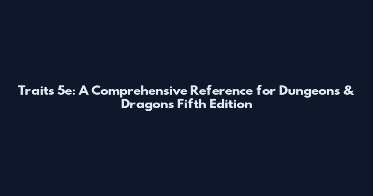 Traits 5e: A Comprehensive Reference for Dungeons & Dragons Fifth Edition